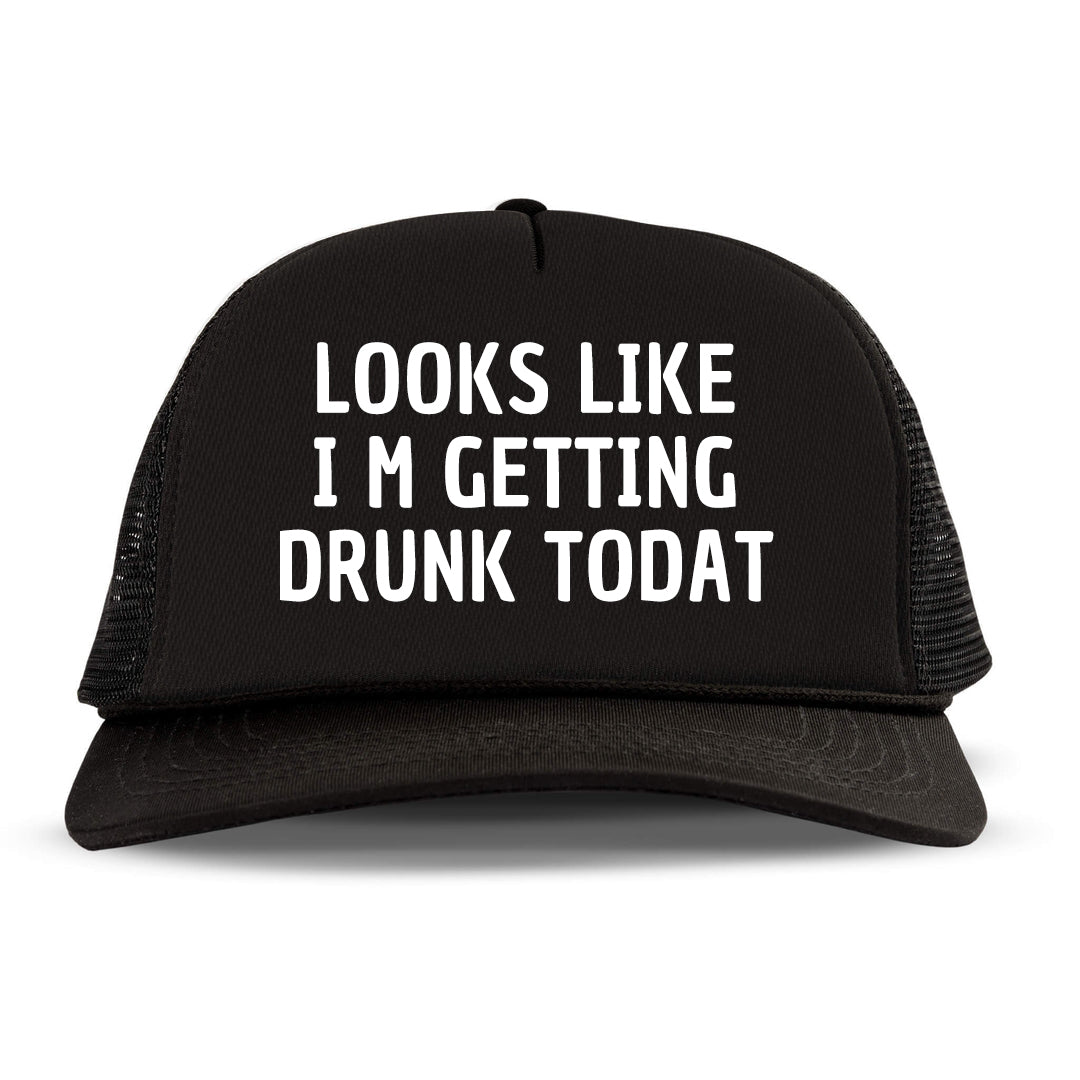 LOOKS LIKES I'M GETTING DRUNK TODAY Letter Printed Trucker Hat